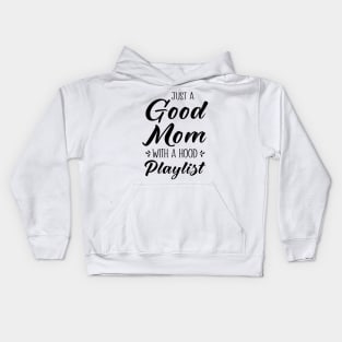 Just A Good Mom With A Hood Playlist Kids Hoodie